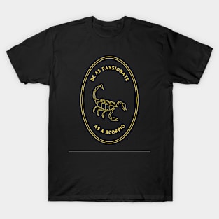 Be as passionate as a scorpio mystical astrology T-Shirt